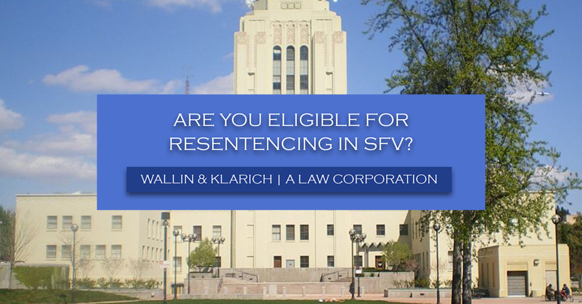 San Fernando Valley Residents Convicted of a Crime May Be Eligible for Resentencing